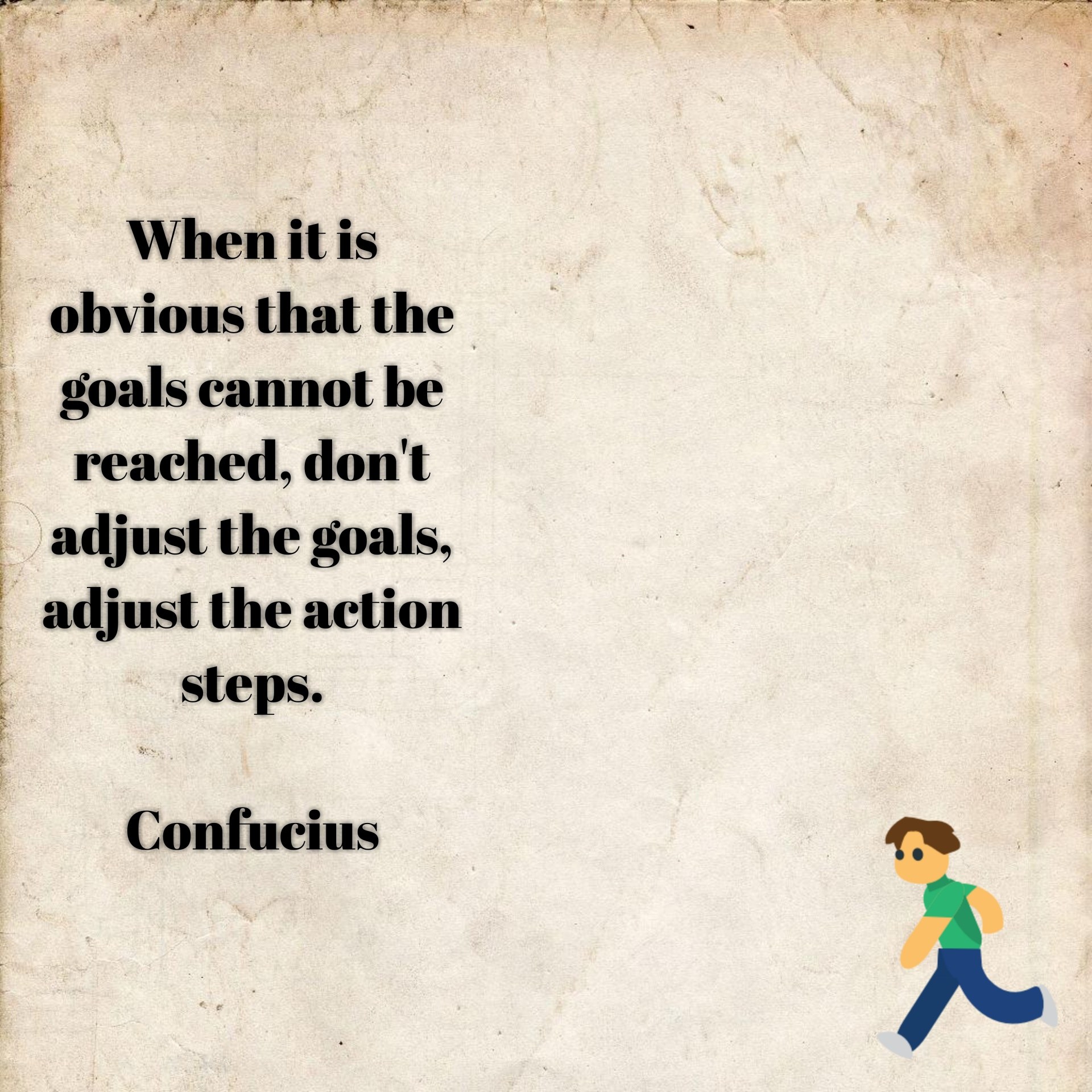 Plakat mit einer Cartoon-Figur in einem blauen Hemd und entschlossener Miene auf der rechten Seite, das folgende Zitat zeigt: "Wenn es offensichtlich ist, dass die Ziele nicht erreicht werden können, ändern Sie nicht die Ziele, ändern Sie die Aktionsschritte - Konfuzius."